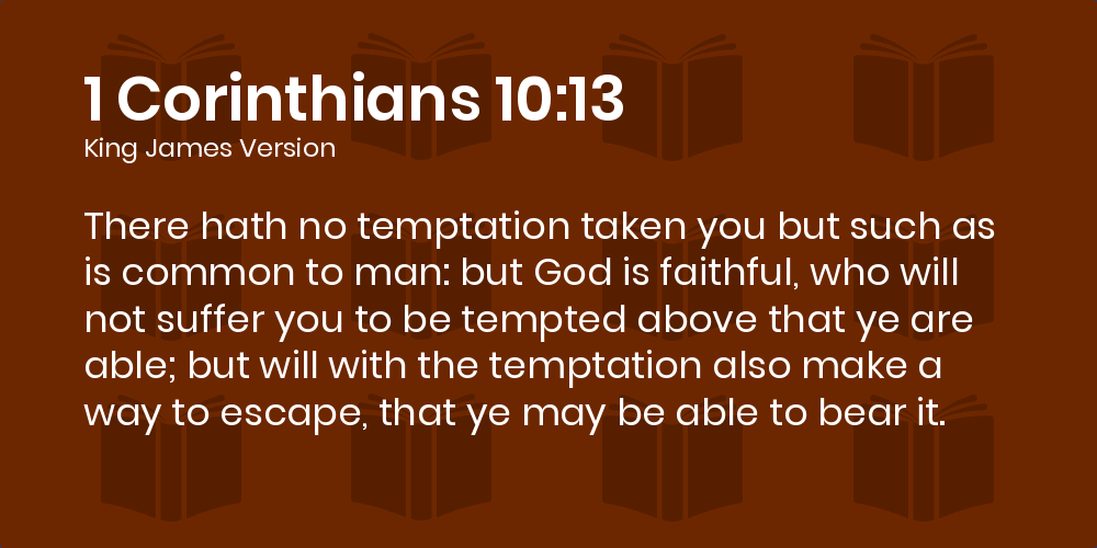 1 Corinthians 10 13 Kjv There Hath No Temptation Taken You But Such As Is Common To Man But God Is Faithful Who Will Not Suffer You To Be Tempted Above That