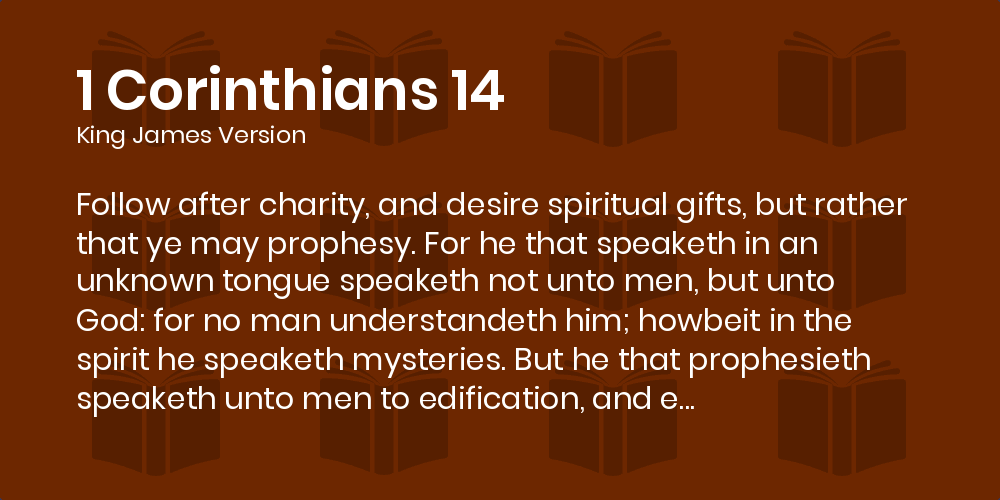 1 Corinthians 14 KJV - Follow after charity, and desire spiritual gifts