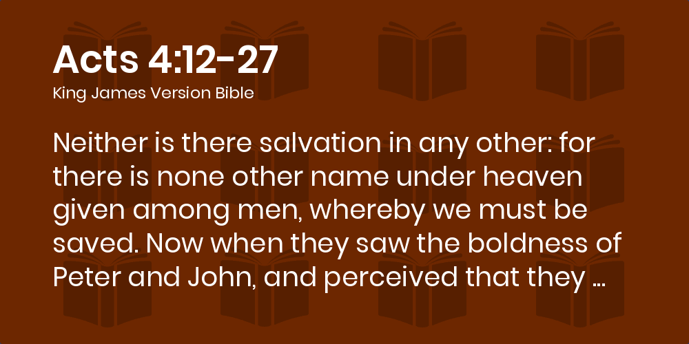Acts 4 12 27 Kjv Neither Is There Salvation In Any Other For There Is None Other Name Under Heaven Given Among Men Whereby We Must Be Saved