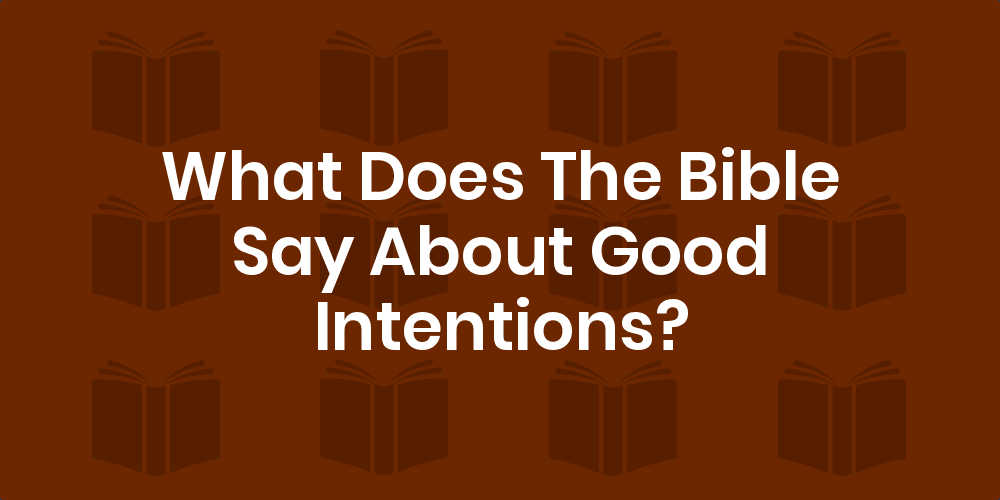Bible Verses About Good Intentions - King James Version (KJV)