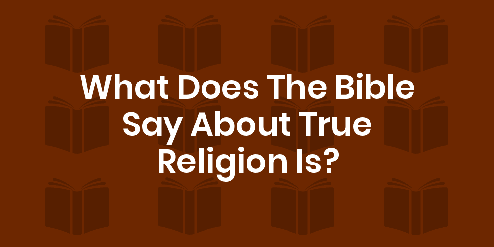 what is true religion in the bible