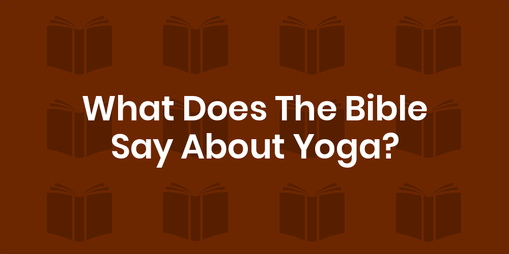 What Does the Bible Say About Yoga?