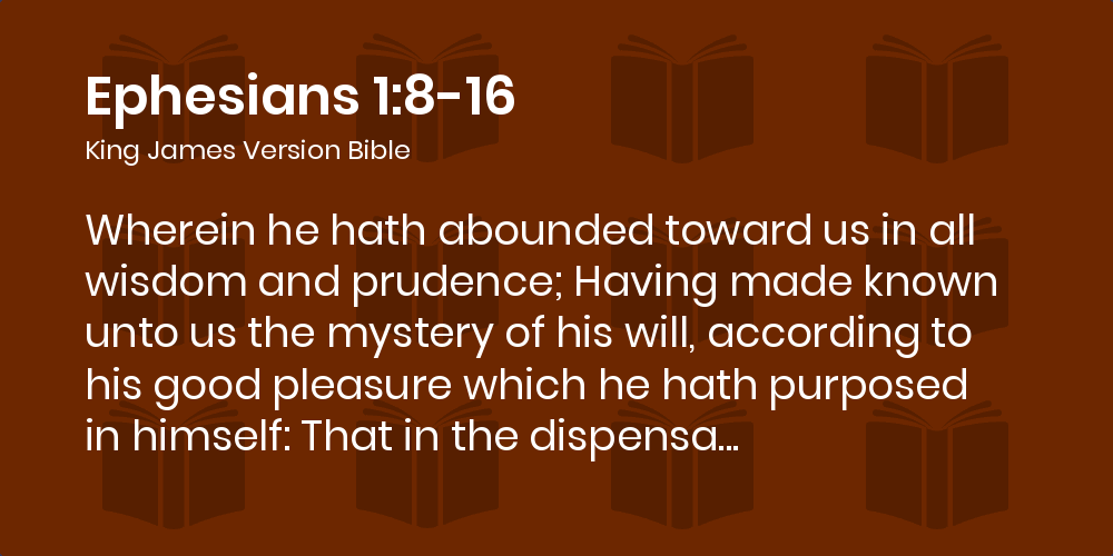 Ephesians 1 8 16 Kjv Wherein He Hath Abounded Toward Us In All Wisdom And Prudence
