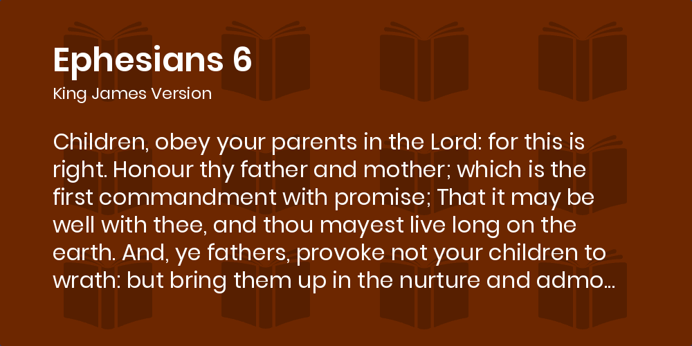 Ephesians 6 KJV - Children, obey your parents in the Lord: for this is