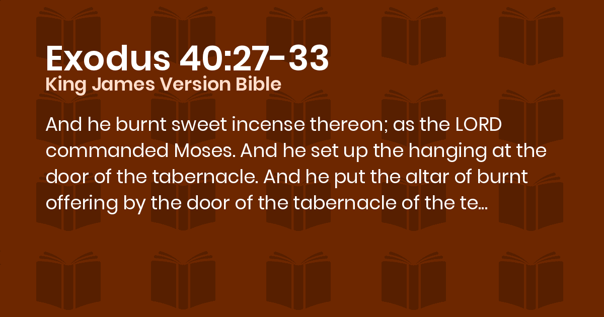 Exodus 40:27-33 KJV - And he burnt sweet incense thereon