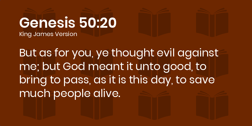 Genesis 50 23 Kjv But As For You Ye Thought Evil Against Me But God Meant It Unto Good To Bring To Pass As It Is This Day To Save Much People Alive