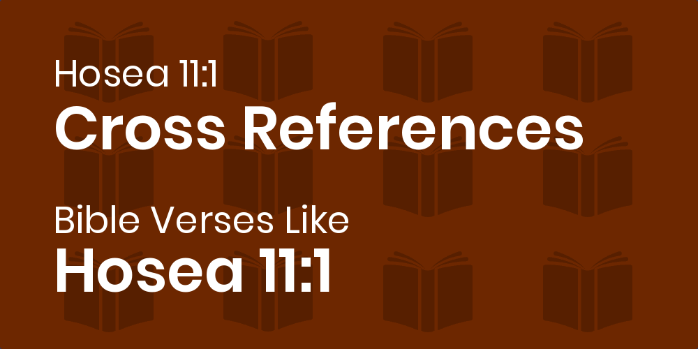 Hosea 11 1 Cross References