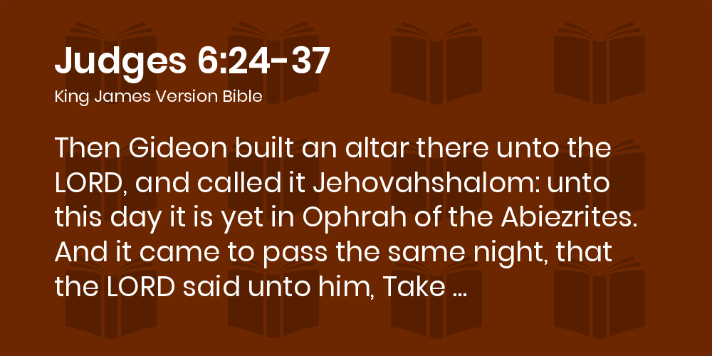 Judges 6:24-37 Kjv - Then Gideon Built An Altar There Unto The Lord, And  Called It Jehovahshalom: Unto This Day It Is Yet In Ophrah Of The Abiezrites .