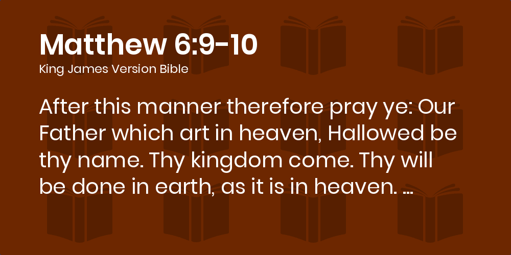 Matthew 6 9 10 Kjv After This Manner Therefore Pray Ye Our Father Which Art In Heaven Hallowed Be Thy Name