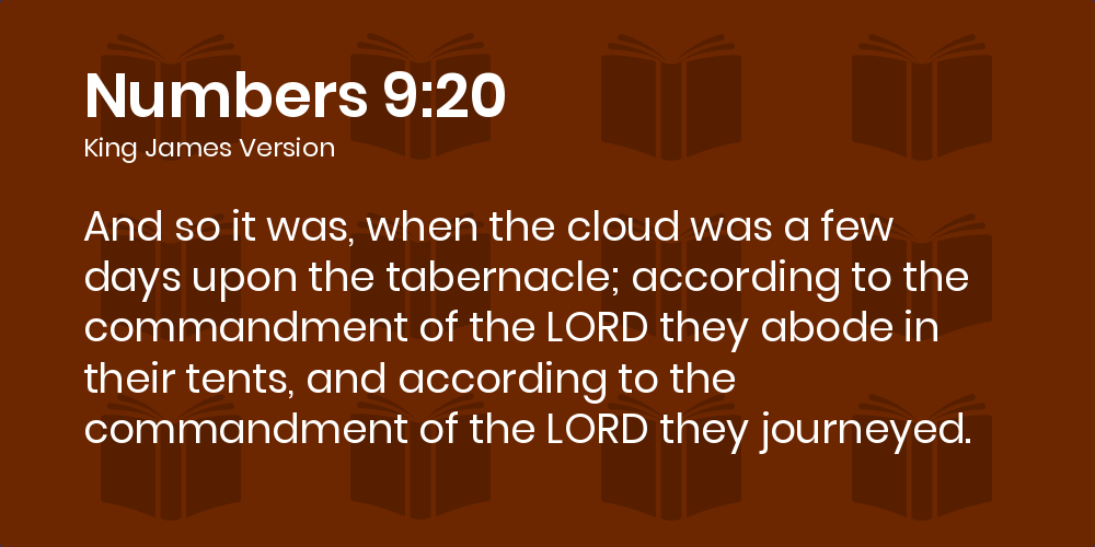 Numbers 9 Kjv And So It Was When The Cloud Was A Few Days Upon The Tabernacle According To The Commandment Of The Lord They Abode In Their Tents And According To The Commandment Of The Lord They Journeyed