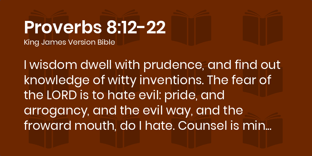Proverbs 8:12-22 Kjv - I Wisdom Dwell With Prudence, And Find Out Knowledge  Of Witty Inventions.