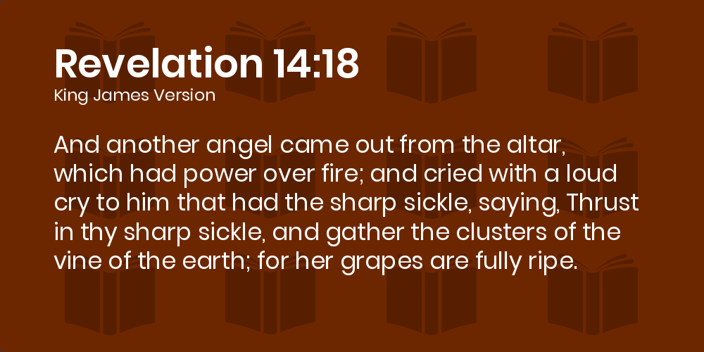 Revelation 14:19 Kjv - And The Angel Thrust In His Sickle Into The Earth,  And Gathered The Vine Of The Earth, And Cast It Into The Great Winepress Of  The Wrath Of God.