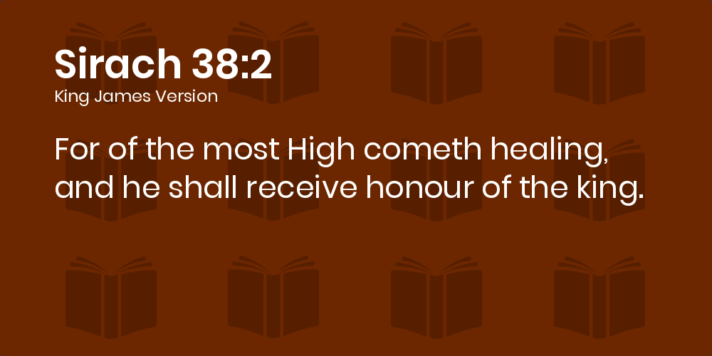 Sirach 38:2 KJV - For of the most High cometh healing, and he shall