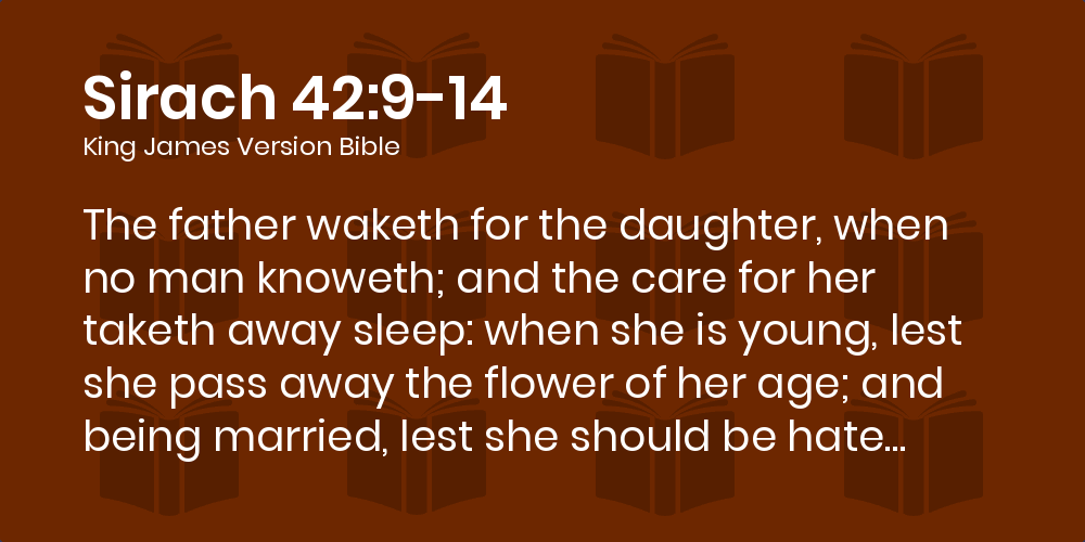 Sirach 42:9-14 KJV - The father waketh for the daughter, when no man